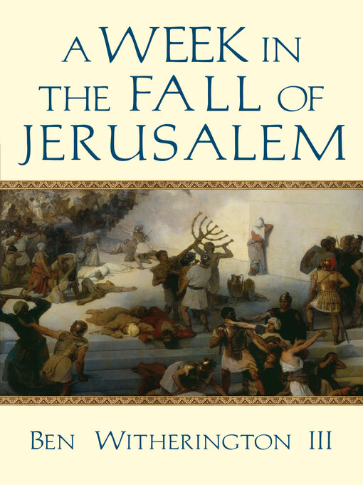 Title details for A Week in the Fall of Jerusalem by Ben Witherington III - Wait list